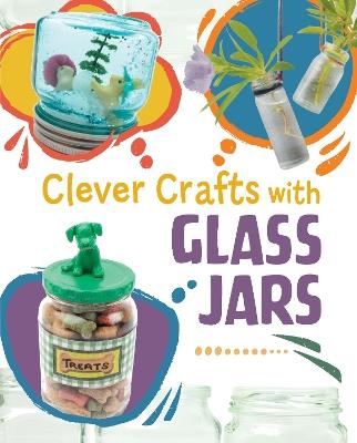 Clever Crafts with Glass Jars - Chelsey Luciow - cover