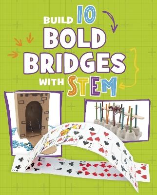 Build 10 Bold Bridges with STEM - Chelsey Luciow - cover