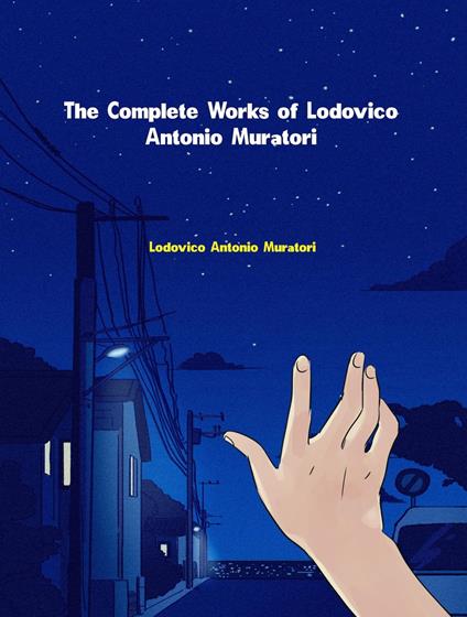 The Complete Works of Lodovico Antonio Muratori - Lodovico Antonio Muratori - ebook