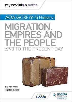 My Revision Notes: AQA GCSE (9–1) History: Migration, empires and the people: c790 to the present day - Derek Moir,Thabo Stuck - cover