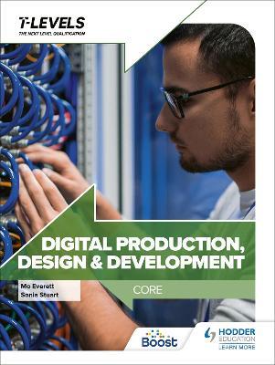 Digital Production, Design and Development T Level: Core - Sonia Stuart,Maureen Everett - cover