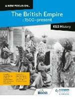 A new focus on...The British Empire, c.1500–present for KS3 History