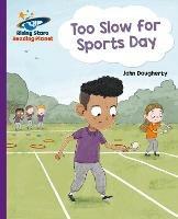 Reading Planet - Too Slow for Sports Day - Purple: Galaxy - John Dougherty - cover