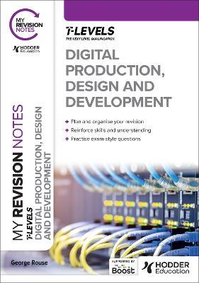 My Revision Notes: Digital Production, Design and Development T Level - George Rouse - cover