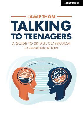 Talking to Teenagers: A guide to skilful classroom communication - Jamie Thom - cover