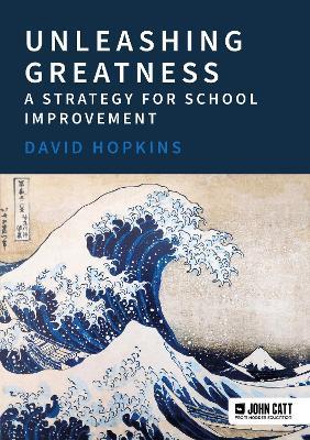 Unleashing Greatness – a strategy for school improvement - David Hopkins - cover