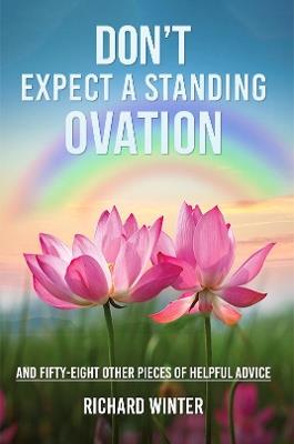 Don't Expect a Standing Ovation: And Fifty-Eight Other Pieces of Helpful Advice - Richard Winter - cover