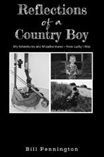 Reflections of a Country Boy: My Adventures and Misadventures - How Lucky I Was