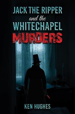 Jack the Ripper and the Whitechapel Murders - Ken Hughes - cover