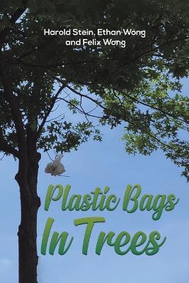 Plastic Bags In Trees - Harold Stein,Ethan Wong,Felix Wong - cover