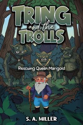Tring and the Trolls: Rescuing Queen Marigold - S. A. Miller - cover