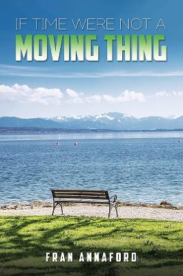 If Time Were Not a Moving Thing - Fran Annaford - cover