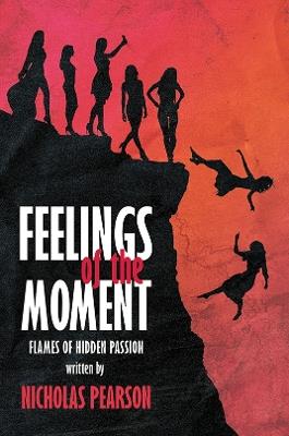 Feelings of the Moment: Flames of Hidden Passion - Nicholas Pearson - cover