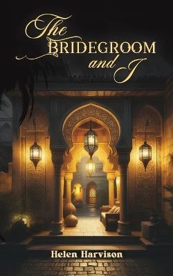 The Bridegroom and I - Helen Harvison - cover