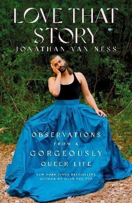 Love That Story: Observations from a Gorgeously Queer Life - Jonathan Van Ness - cover