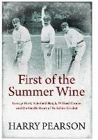 First of the Summer Wine: George Hirst, Schofield Haigh, Wilfred Rhodes and the Gentle Heart of Yorkshire Cricket