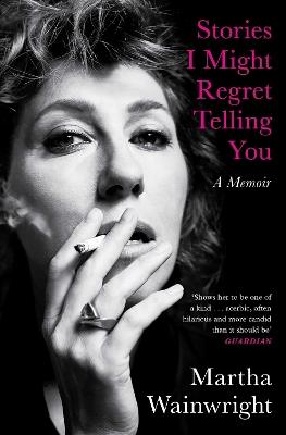 Stories I Might Regret Telling You - Martha Wainwright - cover