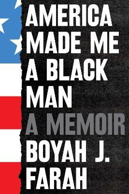 America Made Me a Black Man - Boyah J Farah - cover