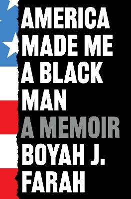 America Made Me a Black Man - Boyah J Farah - cover