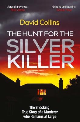 The Hunt for the Silver Killer: The Shocking True Story of a Murderer who Remains at Large - David Collins - cover