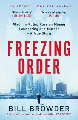 Freezing Order: Vladimir Putin, Russian Money Laundering and Murder - A True Story - Bill Browder - cover