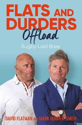 Flats and Durders Offload: Rugby Laid Bare - David Flatman,Mark Durden-Smith - cover