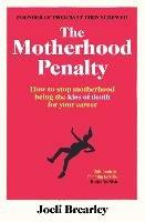 The Motherhood Penalty: How to stop motherhood being the kiss of death for your career
