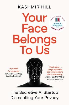 Your Face Belongs to Us: The Secretive Startup Dismantling Your Privacy - Kashmir Hill - cover