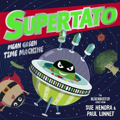 Supertato: Mean Green Time Machine: A brand-new adventure in the blockbuster series! - Sue Hendra,Paul Linnet - cover