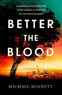 Better the Blood: The compelling debut that introduces Hana Westerman, a tenacious Maori detective - Michael Bennett - cover