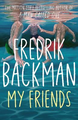 My Friends: The unforgettable INSTANT Sunday Times Bestseller! - Fredrik Backman - cover