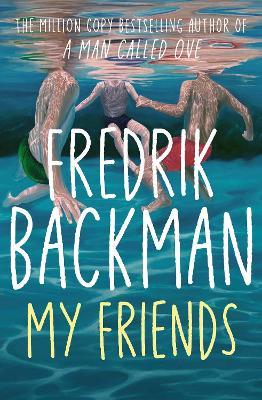 My Friends: The unforgettable INSTANT Sunday Times Bestseller! - Fredrik Backman - cover