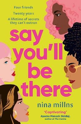 Say You'll Be There: a compelling and brilliantly real novel about friendship, love and betrayal - Nina Millns - cover
