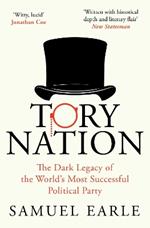 Tory Nation: The Dark Legacy of the World's Most Successful Political Party