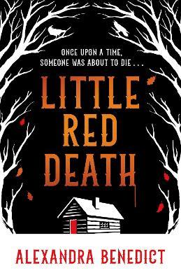 Little Red Death: A mind-bending murder mystery like nothing you've read before - enter the woods, if you dare... - A. K. Benedict - cover