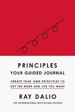 Principles: Your Guided Journal: Create Your Own Principles to Get the Work and Life You Want