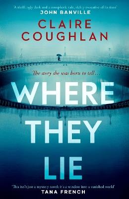 Where They Lie: The thrillingly atmospheric debut from an exciting new voice in crime fiction - Claire Coughlan - cover