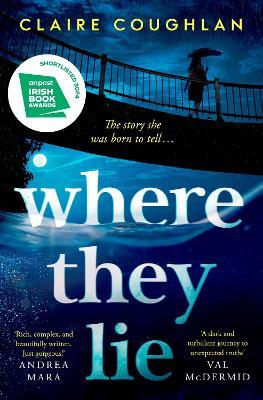 Where They Lie: The thrillingly atmospheric debut from an exciting new voice in crime fiction - Claire Coughlan - cover