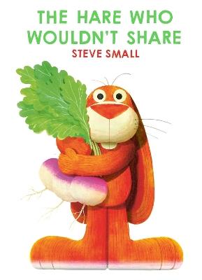The Hare Who Wouldn't Share: the perfect gift this Easter! - Steve Small - cover