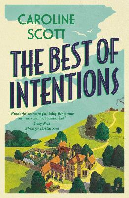 The Best of Intentions: A 'fond and funny' story of friendship, community and staying true to yourself. - Caroline Scott - cover