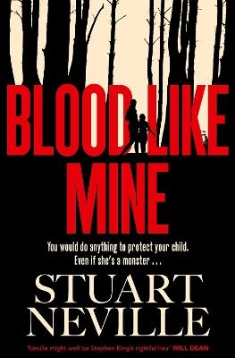 Blood Like Mine: The book everyone is devouring. 'Neville might well be Stephen King's rightful heir' (Will Dean) - Stuart Neville - cover