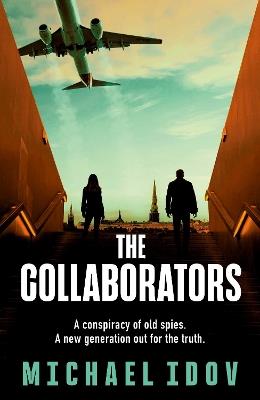 The Collaborators: An exhilarating debut spy thriller, packed with explosive action and up-to-the-minute tradecraft - Michael Idov - cover