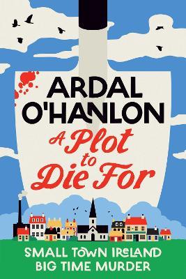 A Plot to Die For: Murder is blooming in Abbeyford - Ardal O'Hanlon - cover
