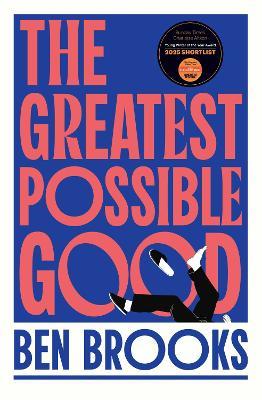 The Greatest Possible Good: Shortlisted for the Sunday Times Young Writer of the Year Award - Ben Brooks - cover
