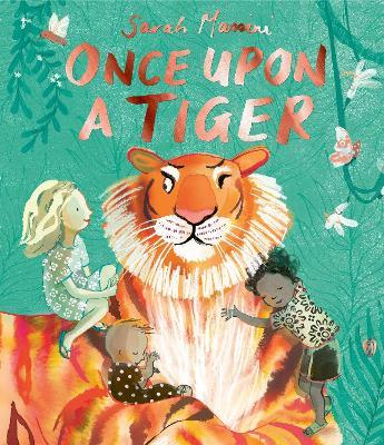 Once Upon a Tiger: a beautiful, moving tale about kindness and bravery - Sarah Massini - cover