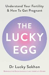 The Lucky Egg: Understand Your Fertility and How to Get Pregnant
