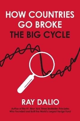 How Countries Go Broke: Principles for Navigating the Big Debt Cycle, Where We Are Headed, and What We Should Do - Ray Dalio - cover