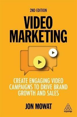 Video Marketing: Create Engaging Video Campaigns to Drive Brand Growth and Sales - Jon Mowat - cover