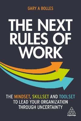The Next Rules of Work: The Mindset, Skillset and Toolset to Lead Your Organization through Uncertainty - Gary A. Bolles - cover