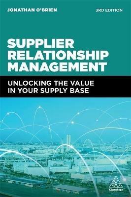 Supplier Relationship Management: Unlocking the Value in Your Supply Base - Jonathan O'Brien - cover